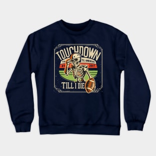 Touchdown Till I Die Skeleton Play American Football Vintage Retro Crewneck Sweatshirt